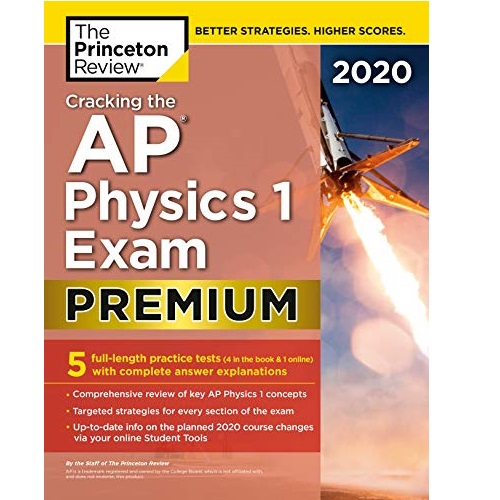 Cracking the AP Physics 1 Exam 2020, Premium Edition: 5 Practice Tests + Complete Content Review (College Test Preparation), Only $17.19